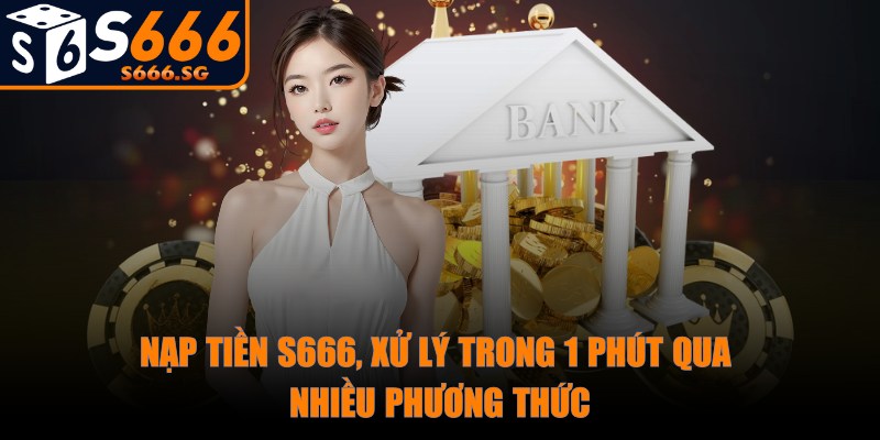 S666 - Trang Chủ - s666 nap tien 1 phut Nạp tiền S666, xử lý trong 1 phút qua nhiều phương thức