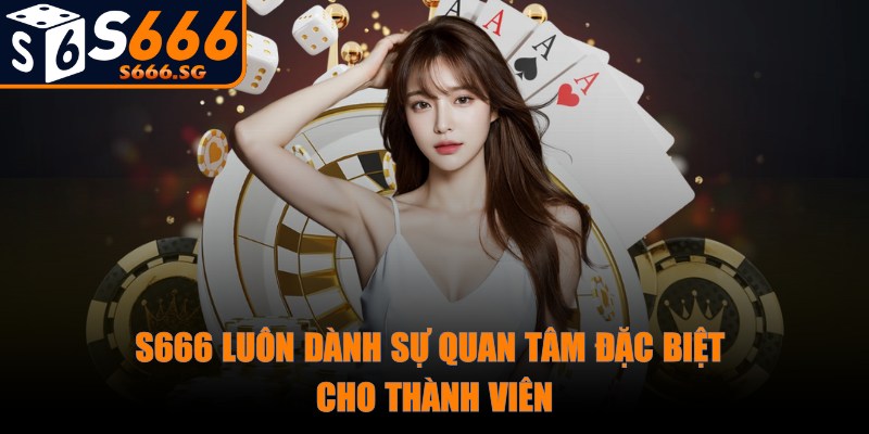 S666 - Trang Chủ - s666 quan tam dac biet S666 luôn dành sự quan tâm đặc biệt cho thành viên